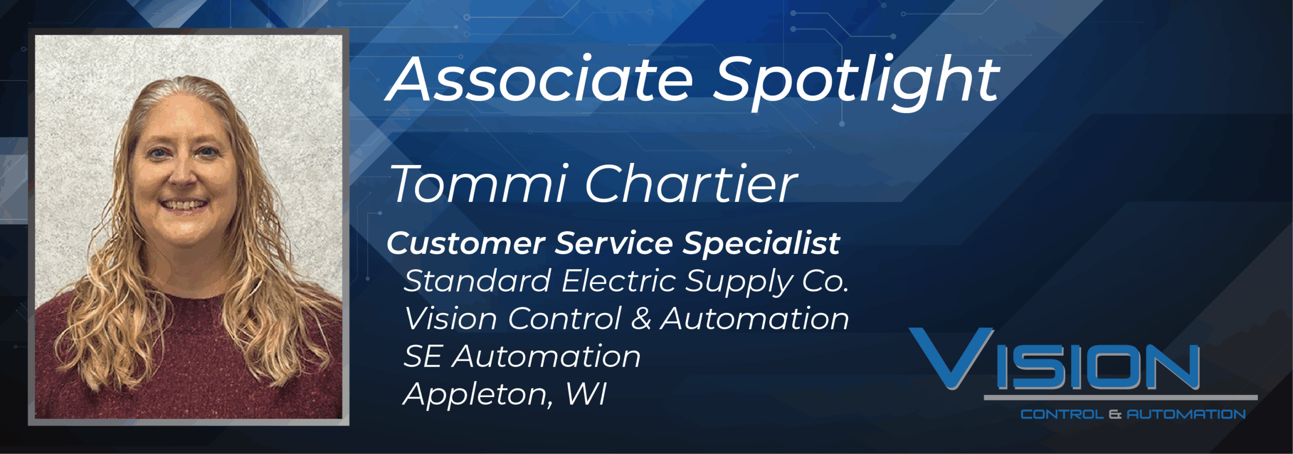 Meet Tommi Chartier, Customer Service Specialist at Standard Electric Supply Co., Vision Control & Automation, and SE Automation. Based in Appleton, WI, Tommi shares her career journey, role in customer support, and passion for helping customers succeed.